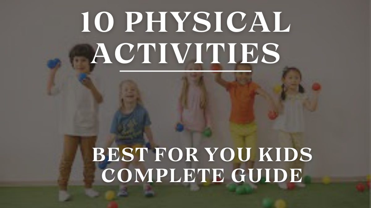 Physical Activities for Kids of All Ages, 45+ Fun Ideas Categorized by Age